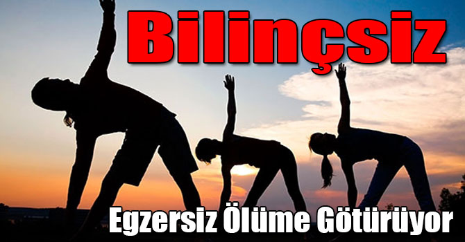 Bilinçsiz Egzersiz Ölüme Götürüyor