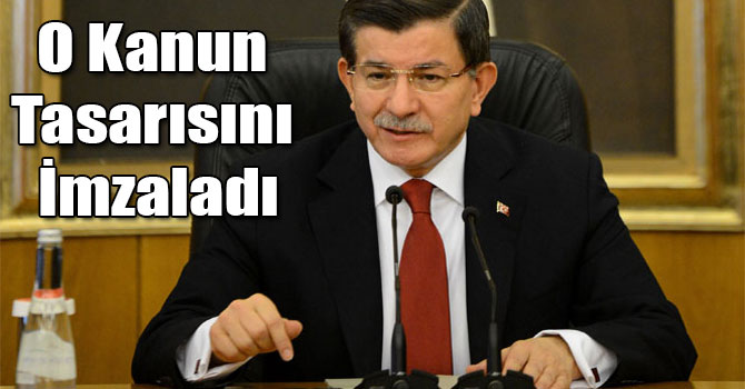 Davutoğlu O Kanun Tasarısını İmzaladı