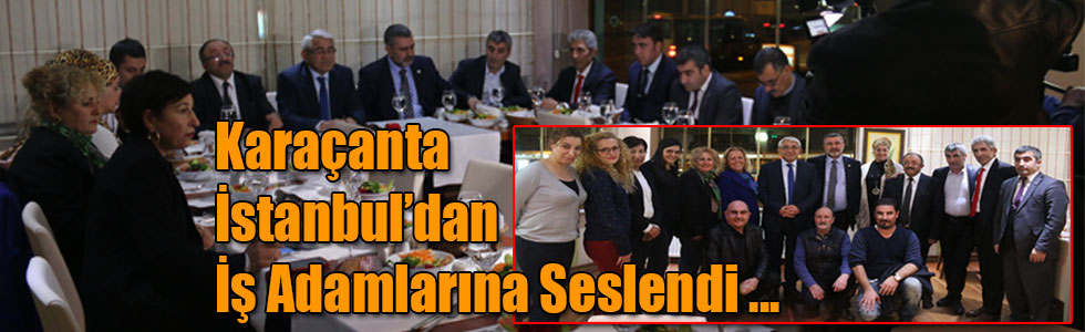 Başkan Karaçanta, İstanbul Basını Aracılığıyla İş Adamlarına Seslendi!