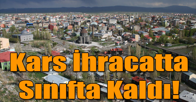 Kars İhracatta Sınıfta Kaldı!