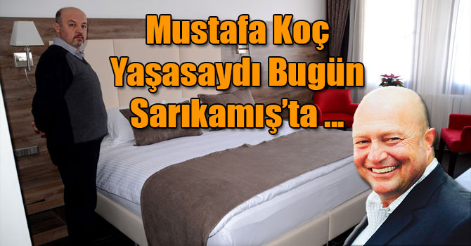 Mustafa Koç Yaşasaydı Bugün Sarıkamış’ta Kayak Yapacaktı