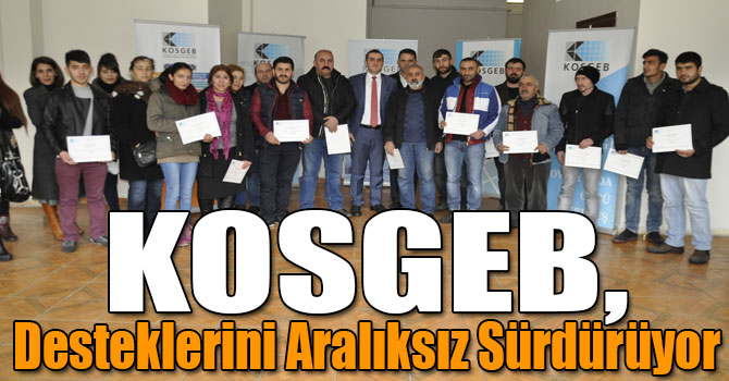 KOSGEB, Desteklerini Aralıksız Sürdürüyor