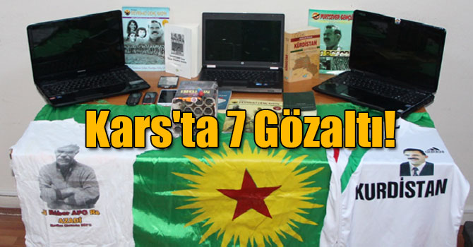 Kars'ta 7 Gözaltı!