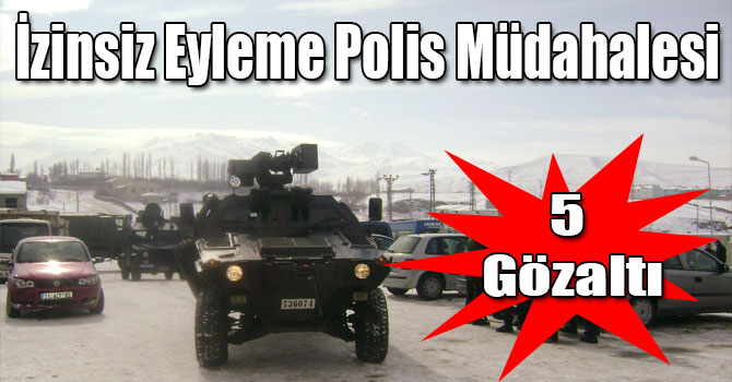 İzinsiz Eyleme Polis Müdahalesi: 5 Gözaltı