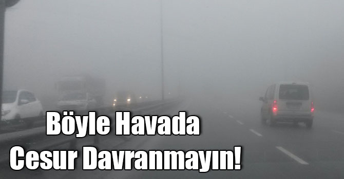 Uzmanlardan Sürücülere Sis Uyarısı!