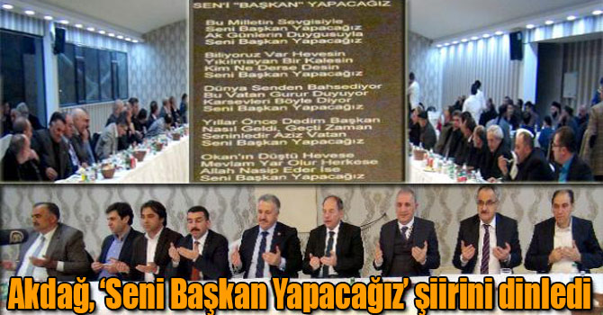 Akdağ, ‘Seni Başkan Yapacağız’ şiirini dinledi