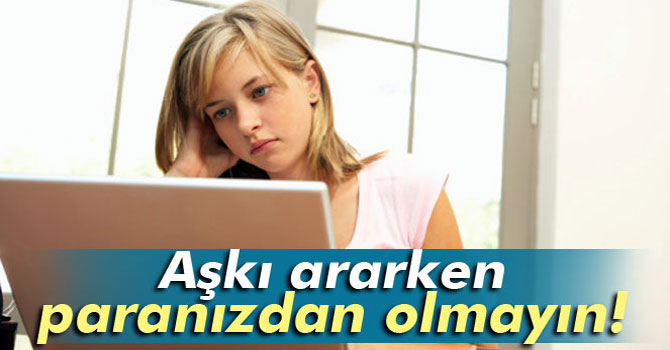 Aşkı Ararken Paranızdan Olmayın!