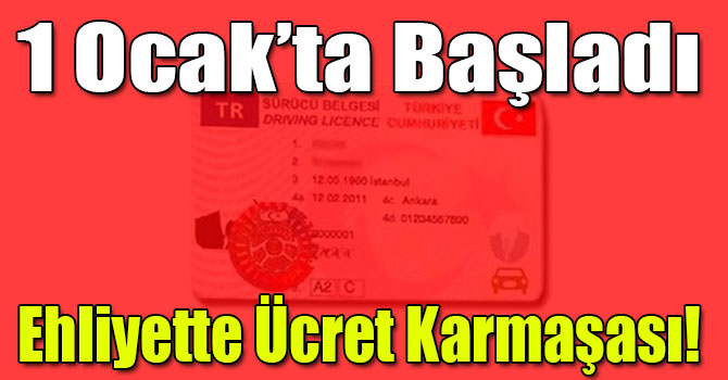 Ehliyette Ücret Karmaşası! 1 Ocak'ta Başladı