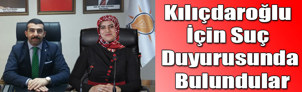 Çalkın ve Güner, CHP Lideri Kılıçdaroğlu İçin Suç Duyurusunda Bulundu