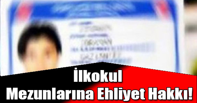 İlkokul Mezunlarına Ehliyet Hakkı!
