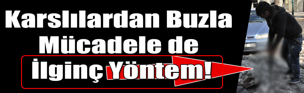 Karslılardan Buzla Mücadele de İlginç Yöntem!