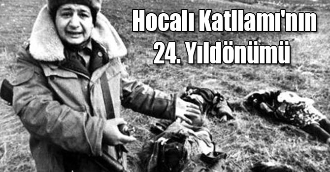 Hocalı Katliamı'nın 24. Yıldönümü