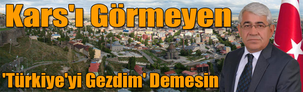 Başkan Karaçanta: Kars'ı Görmeyen 'Türkiye'yi Gezdim' Demesin