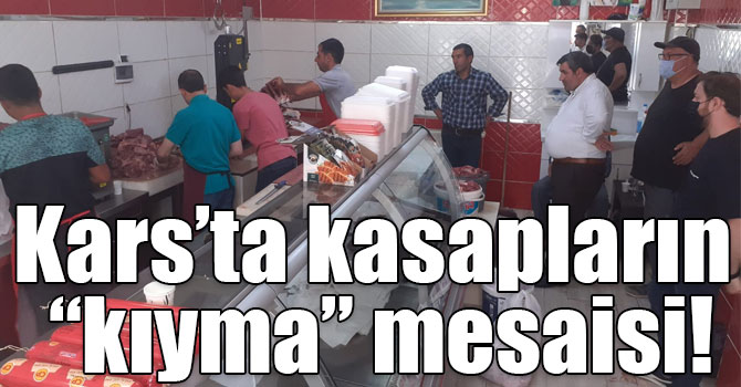 Kars’ta kasapların “kıyma” mesaisi!