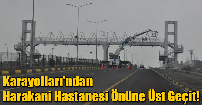 Karayolları'ndan Harakani Hastanesi Önüne Üst Geçit!