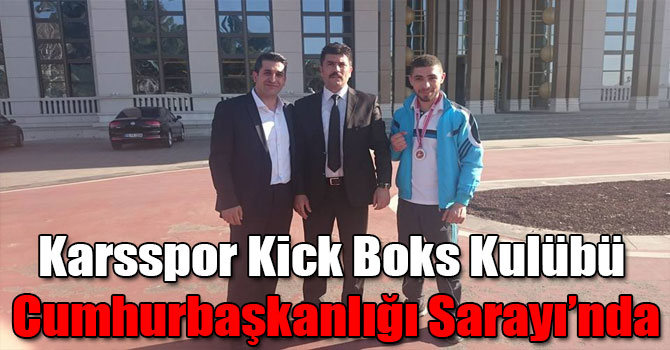 Karsspor Kick Boks Kulübü Cumhurbaşkanlığı Sarayı’nda