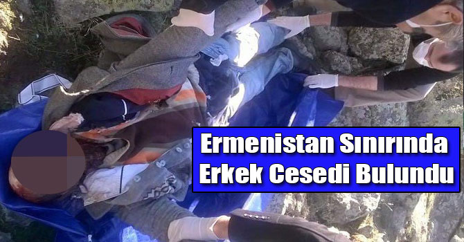 Ermenistan Sınırında Erkek Cesedi Bulundu