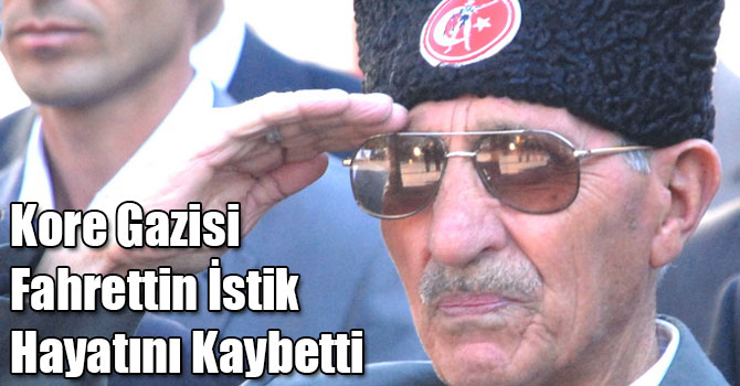 Kore Gazisi Fahrettin İstik Hayatını Kaybetti