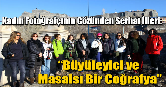 Kadın Fotoğrafçının Gözünden Serhat İlleri: “Büyüleyici ve Masalsı Bir Coğrafya”