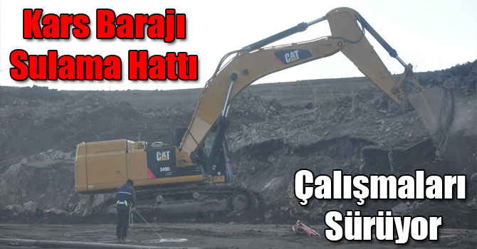 Kars Barajı Sulama Hattı Çalışmaları Sürüyor