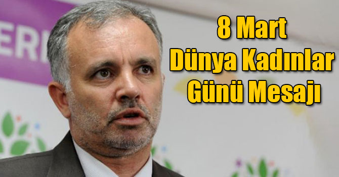 Ayhan Bilgen'in 8 Mart Dünya Kadınlar Günü Mesajı