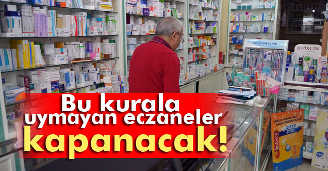 Bu Kurala Uymayan Eczaneler Kapanacak