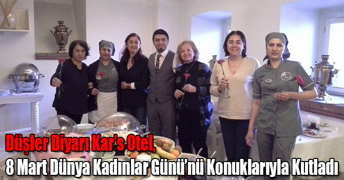 Düşler Diyarı Kar’s Otel, 8 Mart Dünya Kadınlar Günü’nü Konuklarıyla Kutladı