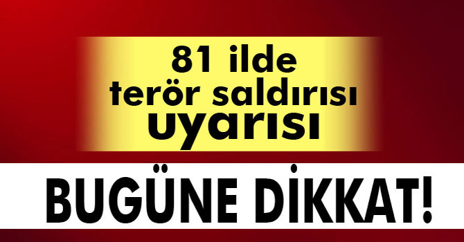 81 İlin Valilik ve Güvenlik Güçleri Uyarıldı