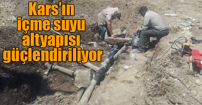 Kars’ın içme suyu altyapısı güçlendiriliyor