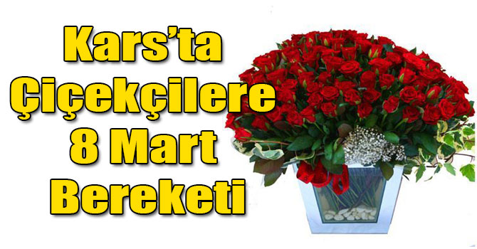 Kars’ta Çiçekçilere 8 Mart Bereketi
