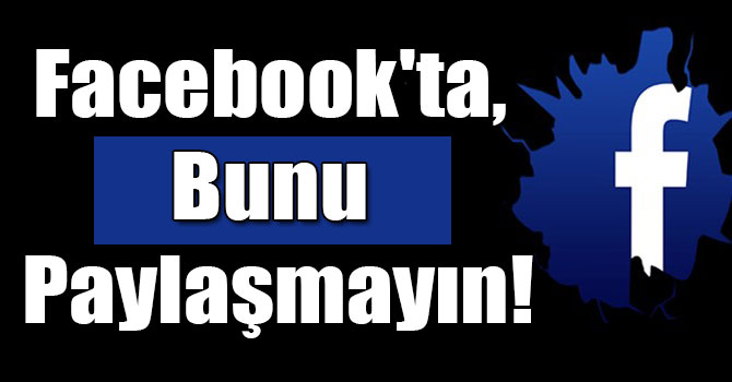 Facebook'ta, Bunu Paylaşmayın!