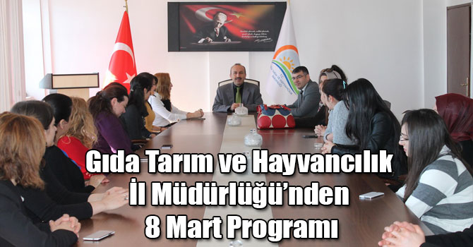 Gıda Tarım ve Hayvancılık İl Müdürlüğü’nden 8 Mart Programı