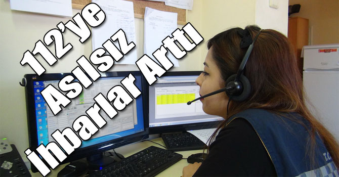 112'ye Asılsız İhbarlar Arttı