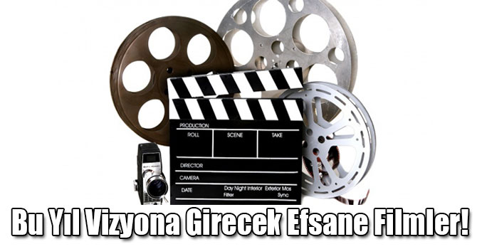 Bu Yıl Vizyona Girecek Efsane Filmler!