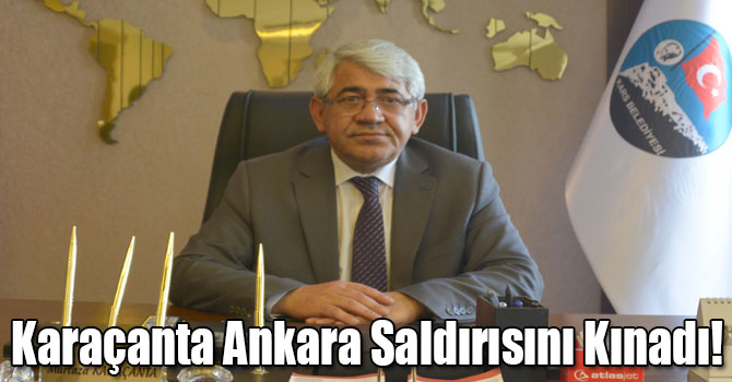 Karaçanta Ankara Saldırısını Kınadı!