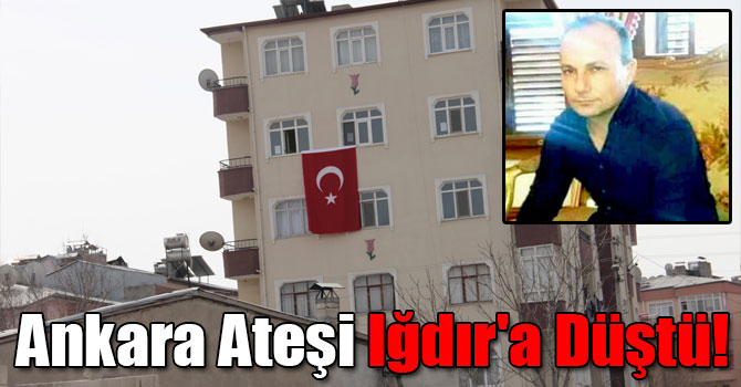 Ankara Ateşi Iğdır'a Düştü!