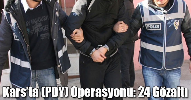 Kars’ta (PDY) Operasyonu: 24 Gözaltı