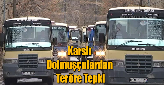 Karslı Dolmuşçulardan Teröre Tepki
