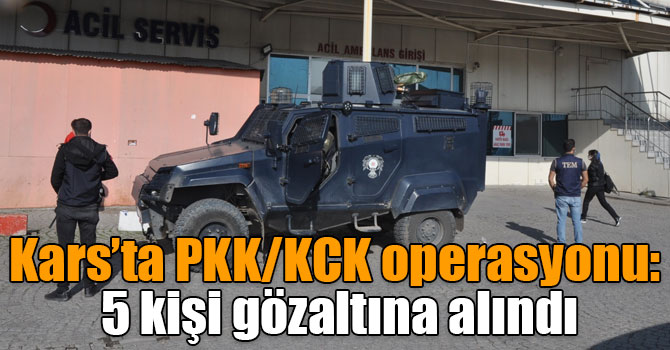Kars’ta PKK/KCK operasyonu: 5 kişi gözaltına alındı