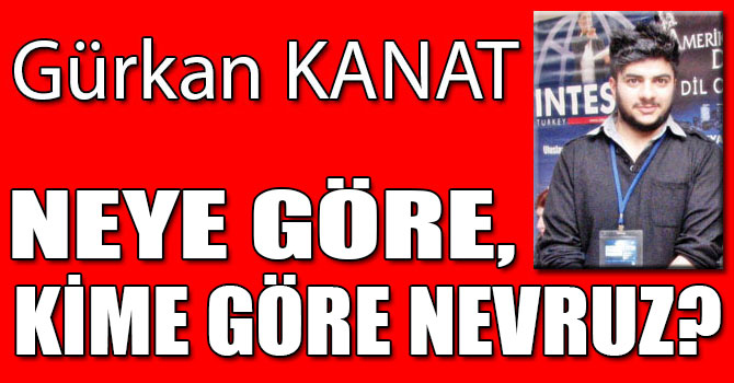 NEYE GÖRE, KİME GÖRE NEVRUZ?