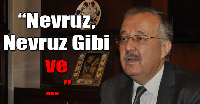 Vali Özdemir: Nevruz, Nevruz Gibi ve Sadece 21 Mart'ta Kutlanmalı