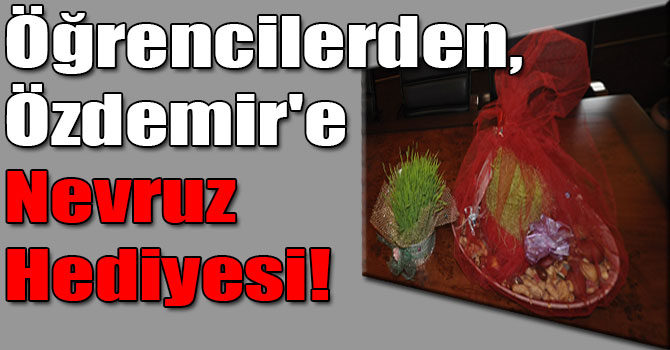 Öğrencilerden, Vali Özdemir'e Semeni ve Nevruz Yemiş Sepeti Hediyesi!