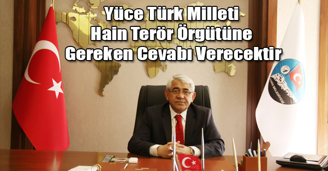 Karaçanta: Yüce Türk Milleti Hain Terör Örgütüne Gereken Cevabı Verecektir