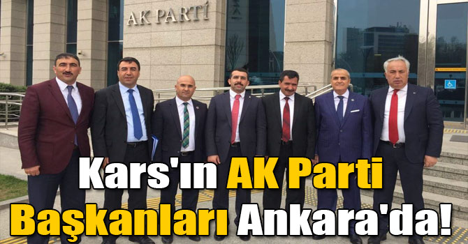 Kars'ın AK Parti Başkanları Ankara'da!