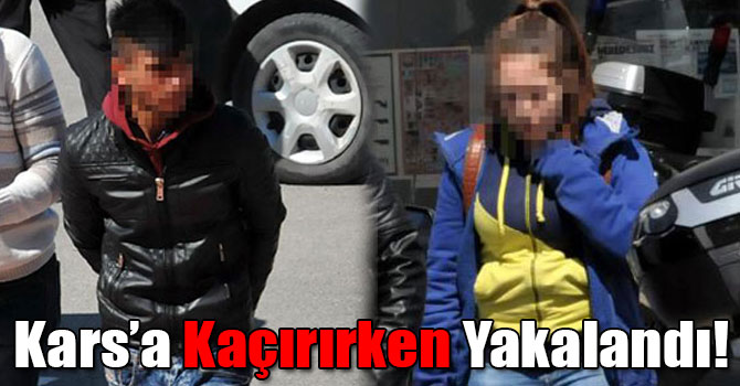 Kars’a Kaçırırken Yakalandı!