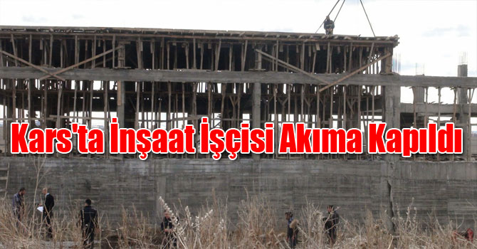 Kars'ta İnşaat İşçisi Akıma Kapıldı