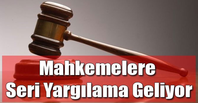 Mahkemelere Seri Yargılama Geliyor