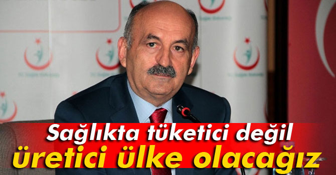 Müezzinoğlu: 'Sağlıkta tüketici değil üretici ülke olacağız'