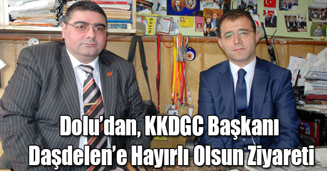 Dolu’dan, KKDGC Başkanı Daşdelen’e Hayırlı Olsun Ziyareti