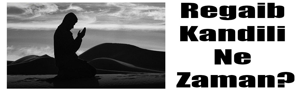 Regaib kandili ne zaman? Regaib gecesi namazı var mı? Regaib kandilinde nasıl ibadet edilmeli?